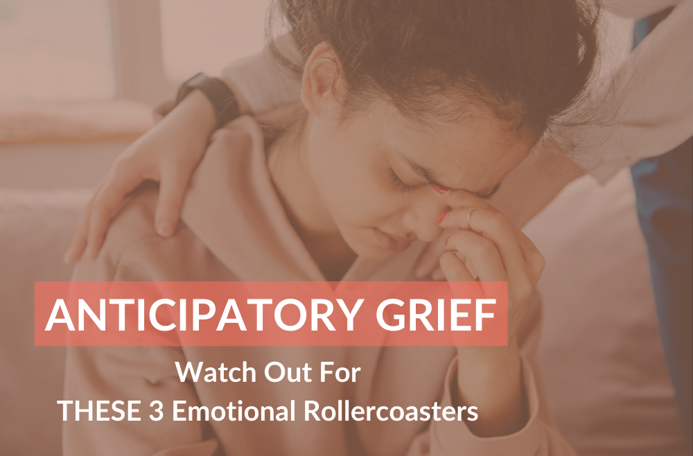 Anticipatory Grief: Do You Have THESE 3 Emotional Rollercoasters?